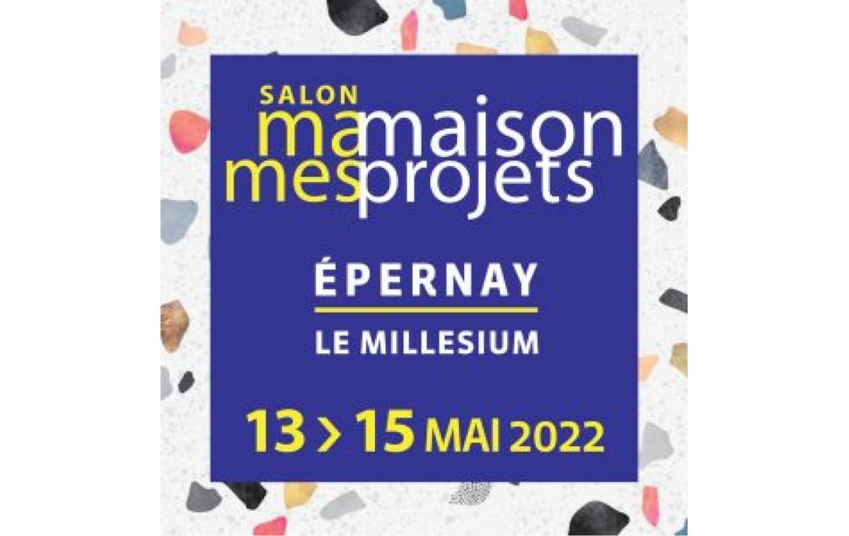 Salon Ma Maison Mes Projets à Épernay (51200) du 13/05/2022 au 15/05/2022